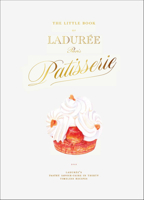 The Little Book of Ladurée: Patisserie 1419782509 Book Cover