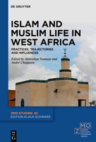 Islam and Muslim Life in West Africa: Practices, Trajectories and Influences 3110738120 Book Cover