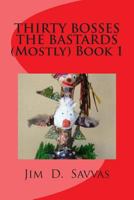 THIRTY BOSSES THE BASTARDS (Mostly) Book 1 1484869761 Book Cover