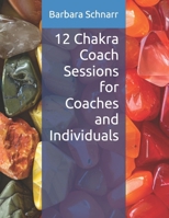 12 Chakra Coach Sessions for Coaches and Individuals (Coaching Resources) B0DTP1C737 Book Cover