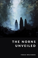 The Norns Unveiled: Fate, Destiny, and the Weavers of Time (The Northern Legends Series) B0FLTW68Z6 Book Cover