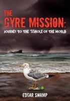 The Gyre Mission: Journey to the *sshole of the World 0615655165 Book Cover