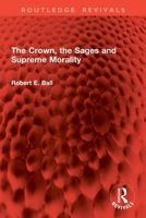 The Crown, the Sages and Supreme Morality (Routledge Revivals) 1041083033 Book Cover