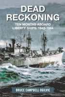 DEAD RECKONING: Ten Months Aboard Liberty Ships 1943-1944 B08R3GZLCS Book Cover