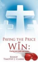 Paying the Price to Win: Putting Your Faith Into Action 1606476297 Book Cover