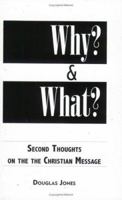 Why & What: Second Thoughts on the Christian Message 1591280230 Book Cover