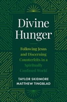 Divine Hunger: Following Jesus and Discerning Counterfeits in a Spiritually Confused World 0310185645 Book Cover