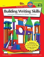 The 100+ Series Building Writing Skills, Grades 4-5: Laying the Foundation for Written Expression 0742402231 Book Cover
