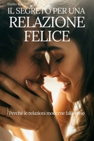 IL SEGRETO PER UNA RELAZIONE FELICE: Perché le relazioni moderne falliscono (Italian Edition) B0GM8F4DVK Book Cover