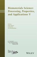 Biomaterials Science: Processing, Properties and Applications V: Processing, Properties and Applications V 1119190029 Book Cover