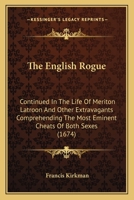 The English Rogue: Continued In The Life Of Meriton Latroon And Other Extravagants Comprehending The Most Eminent Cheats Of Both Sexes 0548790590 Book Cover