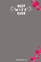 Best Wife Ever: Best Valentine Day Notebook, Happy Valentines Day Notebook, Funny Valentines Day Notebook, Valentines Day Journal Lined Notebook, Large 6x9 100 Pages 1660549973 Book Cover