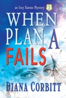When Plan A Fails (An Izzy Santos Mystery) 1960373692 Book Cover