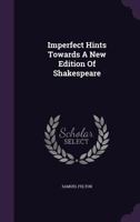 Imperfect Hints Towards a New Edition of Shakespeare 1357590717 Book Cover