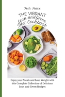 The Vibrant Lean and Green Diet Cookbook: Enjoy your Meals and Lose Weight with this Complete Collection of Delicious Lean and Green Recipes 1803178272 Book Cover