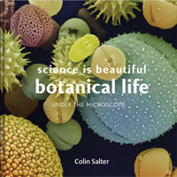 Science is Beautiful: Botanical Life: Under the Microscope 1849944814 Book Cover