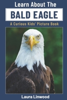 Learn About the Bald Eagle: A Curious Kids' Picture Book B0H6H33513 Book Cover