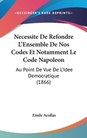 Na(c)Cessita(c) de Refondre L'Ensemble de Nos Codes Et Notamment Le Code Napola(c)on (2e A(c)Dition) 1273815793 Book Cover