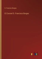El Coronel D. Francisco Borges (Spanish Edition) 3368037048 Book Cover