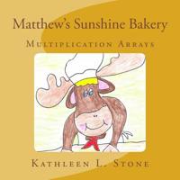 Matthew's Sunshine Bakery: Multiplication Arrays 1511694491 Book Cover