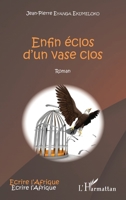 Enfin éclos d'un vase clos: Roman (Écrire l'Afrique) (French Edition) 2343059411 Book Cover