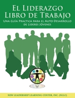 El Liderazgo Libro de Trabajo: Una Guía Practica para el Auto-Desarrollo de Lideres Jóvenes B08RR4RJJ1 Book Cover