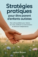Stratégies pratiques pour être parent d'enfants autistes: Des outils quotidiens pour réduire les crises, améliorer la communication et renforcer l'indépendance (French Edition) B0FNWQWD4D Book Cover
