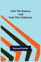 God the Known and God the Unknown 1523895861 Book Cover