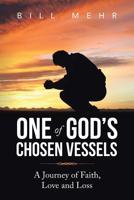 One of God's Chosen Vessels : A Journey of Faith, Love and Loss 1728315174 Book Cover