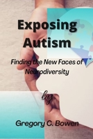 Exposing Autism: Finding the New Faces of Neurodiversity B0BCSCXX1D Book Cover