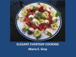Elegant Everyday Cooking 0984887709 Book Cover