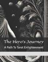 The Hero's Journey: A Path to Tarot Enlightenment B0DRPGCLM7 Book Cover