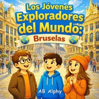 Los Jóvenes Exploradores del Mundo: Bruselas: Una divertida aventura infantil para descubrir Bruselas, la capital de Bélgica (Spanish Edition) B0GQQ966YB Book Cover