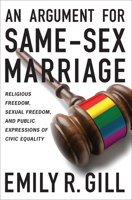 An Argument for Same-Sex Marriage: Religious Freedom, Sexual Freedom, and Public Expressions of Civic Equality 1589019202 Book Cover