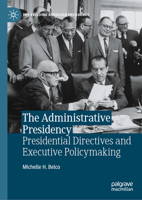 The Administrative Presidency: Presidential Directives and Executive Policymaking (The Evolving American Presidency) 3031872436 Book Cover