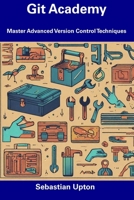 Git Academy: Master Advanced Version Control Techniques B0CDNMBJ1C Book Cover