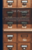 The Psalmist: A Collection of Psalm and Hymn Tunes, Suited to All the Varieties of Metrical Psalmody: Consisting Principally of Tunes Already in ... Voices, With a Separate Accompaniment for Th 1017394105 Book Cover