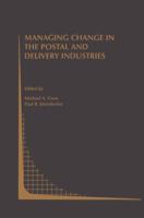 Managing Change in the Postal and Delivery Industries (Topics in Regulatory Economics and Policy)