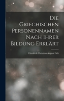 Die Griechischen Personennamen Nach Ihrer Bildung Erklärt 1018353933 Book Cover