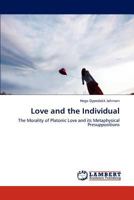 Love and the Individual: The Morality of Platonic Love and its Metaphysical Presuppositions 3848444194 Book Cover