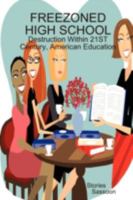 Freezoned High School: Destructin Within 21St Century, American Education 1449574920 Book Cover