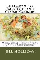 Fairly-Popular Fairy Tales and Classic Cookery: Whimsical, Historical Castle Cookbooks (Volume 1) 171860436X Book Cover