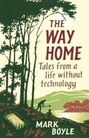 The Way Home: Tales from a Life Without Technology 1786077272 Book Cover