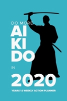 Do More Aikido In 2020 Yearly And Weekly Action Planner: Week To A Page Organiser & Diary Gift 1676415459 Book Cover