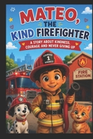 The kind Firefighter: Mateo's story B0HDCNNWWK Book Cover