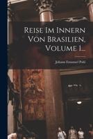 Reise Im Innern Von Brasilien, Volume 1... 1017786070 Book Cover