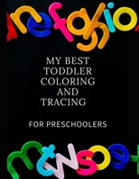 My Best Toddler Coloring and Tracing for Preschoolers: Fun with Numbers, Letters, Shapes, Colors, Animals: Big Activity Workbook for Toddlers & Kids B087SJ2XM7 Book Cover