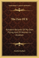 The Fun Of It: Random Records Of My Own Flying And Of Women In Aviation 1163133825 Book Cover