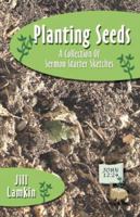 Planting Seeds: A Collection of Sermon Starter Sketches 0788023756 Book Cover