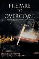 Prepare to Overcome: A Believer's Response to God's Call to Intimacy 1098044878 Book Cover